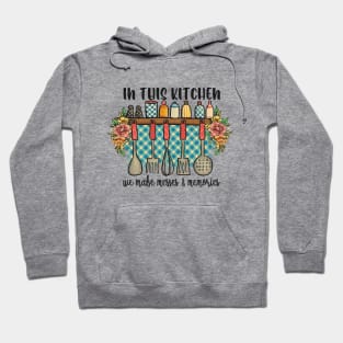 in this kitchen we make messes and memories Hoodie